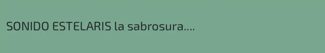 SONIDO ESTELARIS la sabrosura....